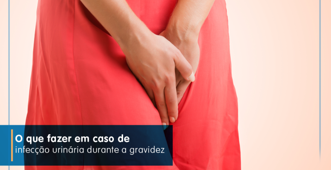 imagem de mulher com infecção de urina e texto: Saiba o que fazer se tiver uma infecção urinária durante a gravidez